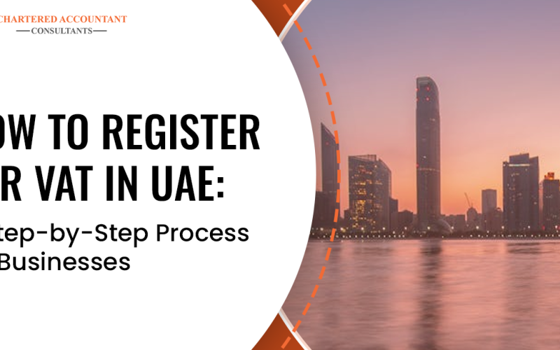 How to Register For VAT In UAE: A Step-by-Step Process for Businesses